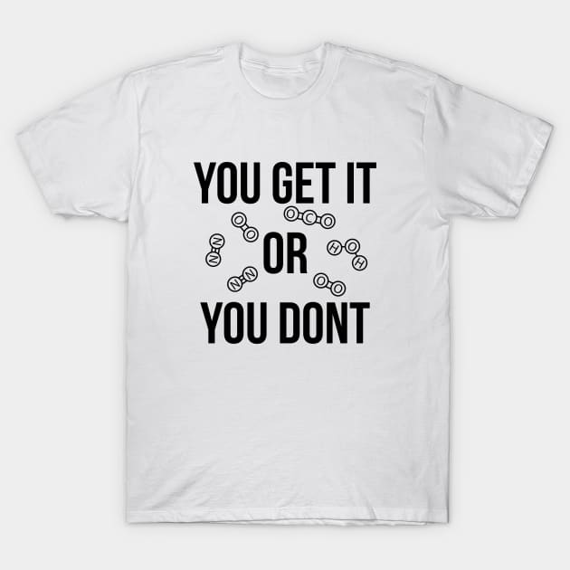 You get it or you don't funny T-shirt T-Shirt by RedYolk